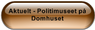 Aktuelt - Politimuseet p� Domhuset